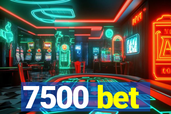 7500 bet